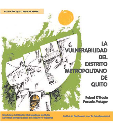 Ercole, Robert d' <br>La vulnerabilidad del Distrito Metropolitano de Quito<br/>Quito: Ekseption. 2004. 496 páginas 