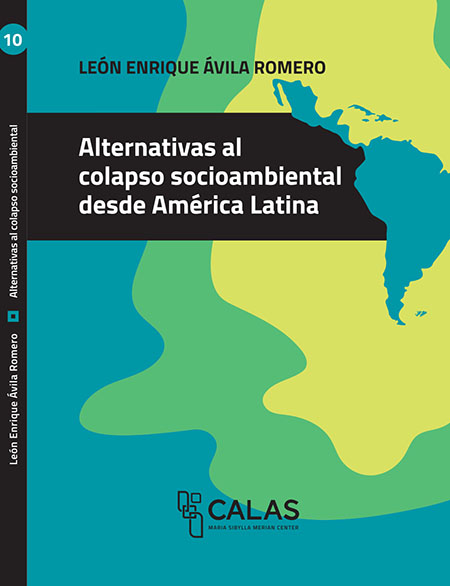 Ávila Romero, León Enrique <br>Alternativas al colapso socioambiental desde América Latina<br/>Quito: CALAS : FLACSO Ecuador : UNSAM Edita : Bielefeld University Press. 2021. 155 páginas 