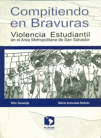 Savenije, Win <br>Compitiendo en bravuras: Violencia estudiantil en el área metropolitana de San Salvador<br/>San Salvador: FLACSO - Programa El Salvador. 2005. 269 páginas 