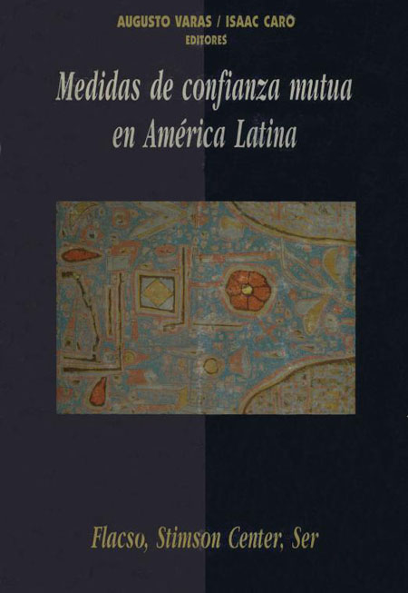 Medidas de confianza mutua en América Latina<br/>Santiago de Chile: FLACSO Chile : Stimson Center : SER. 1994. 222 páginas 