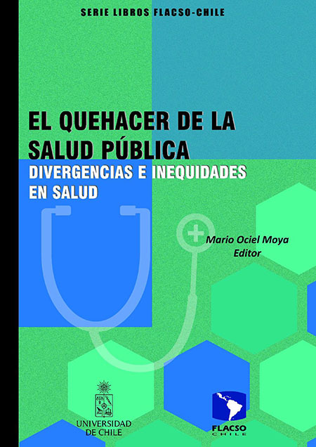 El quehacer de la salud pública: Divergencias e inequidades en salud<br/>Santiago de Chile: FLACSO Chile. 2022. 291 páginas 