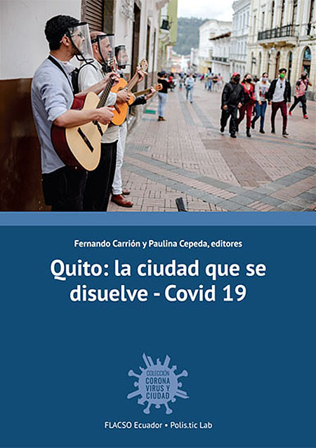 Quito: la ciudad que se disuelve – Covid 19<br/>Quito, Ecuador: FLACSO Ecuador. 2021. x, 365 páginas 