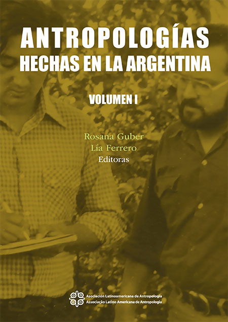 Antropologías hechas en la Argentina<br/>Montevideo, Uruguay: Asociación Latinoamericana de Antropología. 2020. 682 páginas 