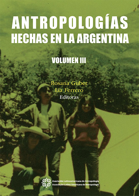 Antropologías hechas en la Argentina<br/>Asociación Latinoamericana de Antropología. 2021. 645 páginas 