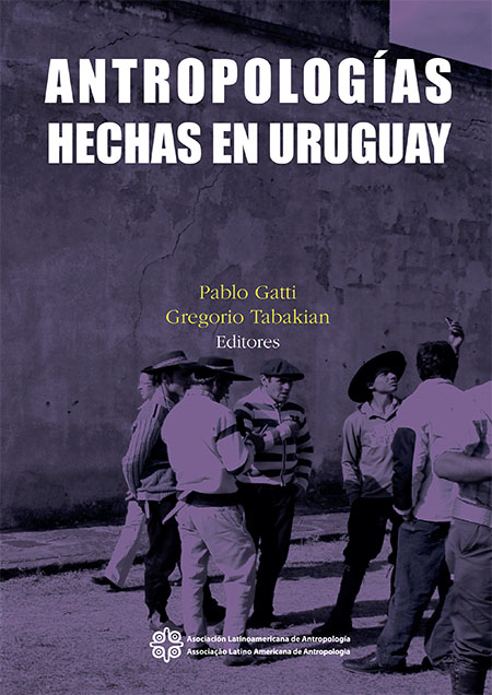 Antropologías hechas en Uruguay<br/>Uruguay: Asociación Latinoamericana de Antropología. 2020. 850 páginas 