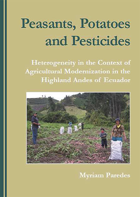 Paredes, Myriam <br>Peasants, Potatoes and Pesticides: Heterogeneity in the Context of Agricultural Modernization in the Highland Andes of Ecuador<br/>Países Bajos: Wageningen University. 2010. 322 páginas 