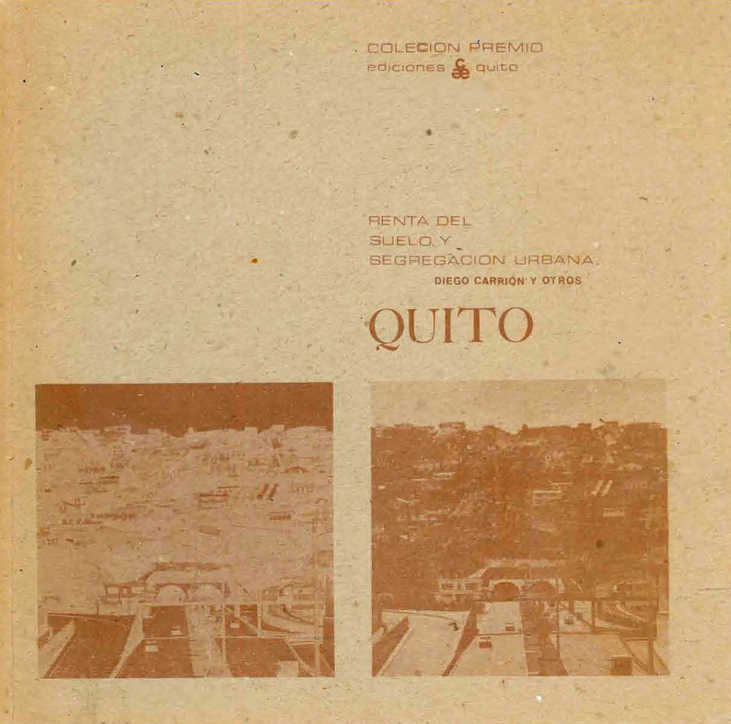Carrión, Diego <br>Quito: renta del suelo y segregación urbana<br/>Quito: Ediciones Quito. 1979. 135 páginas 