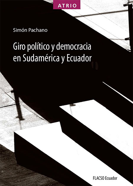 Pachano, Simón <br>Giro político y democracia en Sudamérica y Ecuador<br/>Quito: FLACSO Ecuador. 2021. xi, 173 páginas 