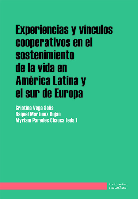 Experiencias y vínculos cooperativos en el sostenimiento de la vida en América Latina y el sur de Europa<br/>Madrid, España: Traficantes de Sueños. 2018. 339 páginas 