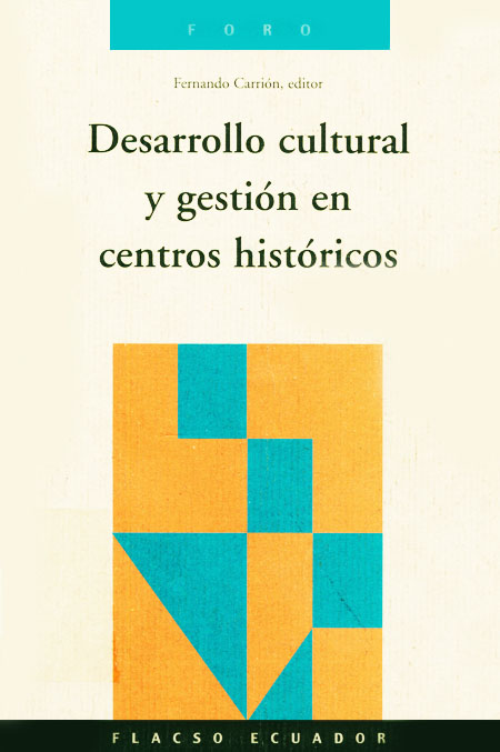 Desarrollo cultural y gestión en centros históricos<br/>Quito: FLACSO Ecuador. 2000. 256 páginas 