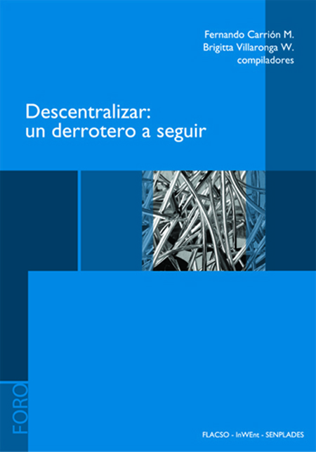 Descentralizar: un derrotero a seguir<br/>Quito, Ecuador: FLACSO Ecuador : Inwent : SENPLADES. 2008. 373 páginas 