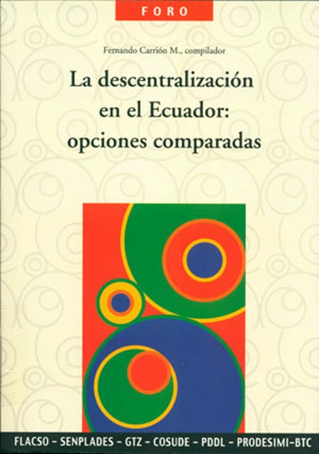 La descentralización en el Ecuador: opciones comparadas<br/>Quito: FLACSO Ecuador : SENPLADES : GTZ : COSODE : PDDL : PRODESIMI : BTC. 2007. 396 páginas 