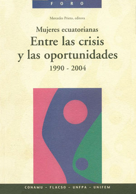 Mujeres ecuatorianas: Entre la crisis y las oportunidades 1990-2004<br/>Quito: FLACSO Ecuador. 2005. 379 páginas 