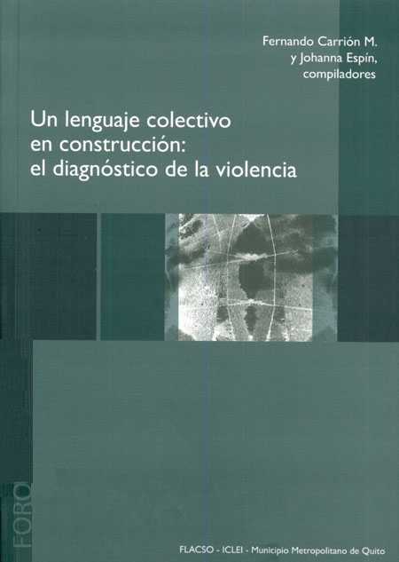 Un lenguaje colectivo en construcción: el diagnóstico de la violencia<br/>Quito: FLACSO Ecuador. 2009. 286 páginas 