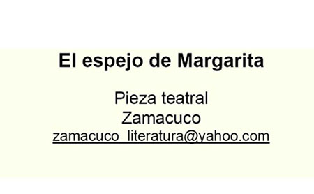Zamacuco <br>El espejo de Margarita. Pieza teatral<br/>[Quito]: [s.n.]. [200-?]. 25 páginas 