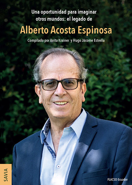 Una oportunidad para imaginar otros mundos: el legado de Alberto Acosta Espinosa