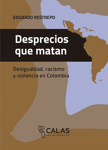 Desprecios que matan: desigualdad, racismo y violencia en Colombia