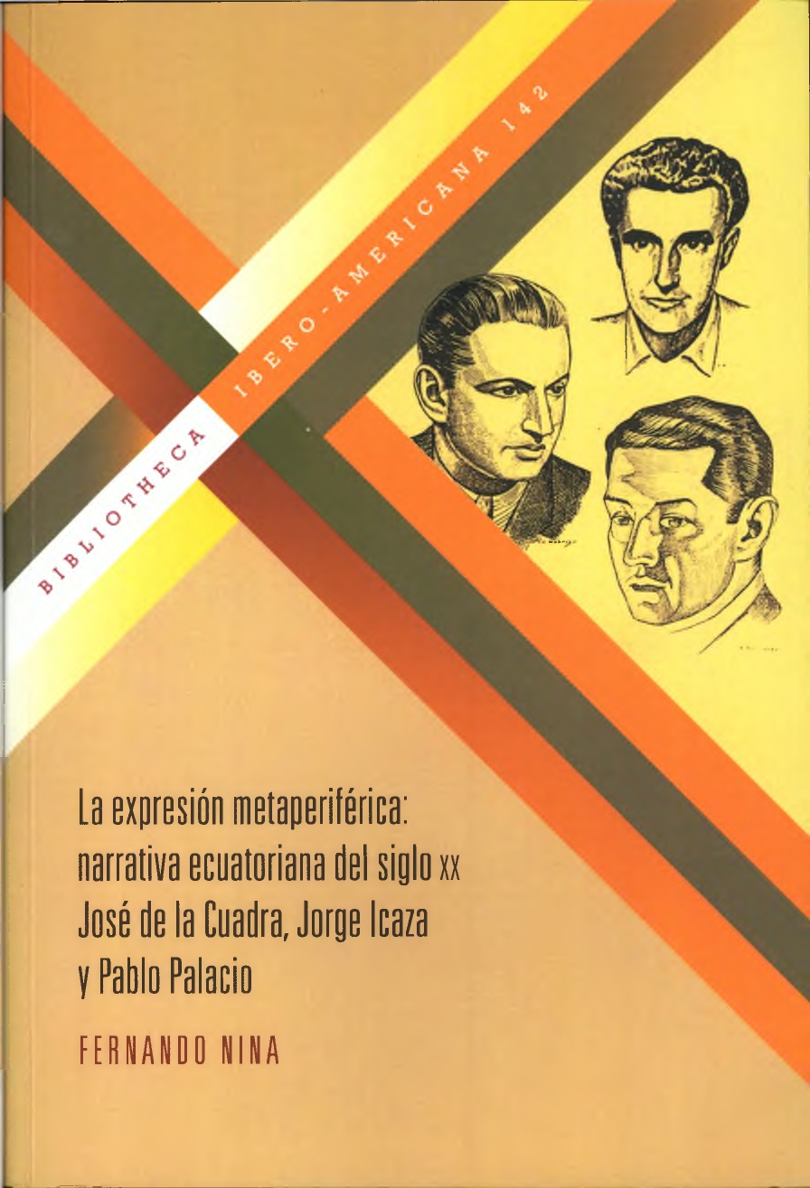 La expresión metaperiférica: narrativa ecuatoriana del siglo XX : José de la Cuadra, Jorge Icaza, Pablo Palacio